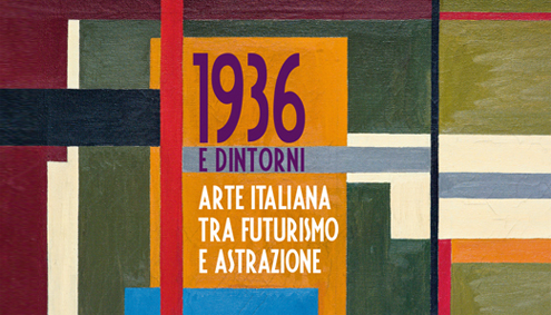 1936 e dintorni - Arte italiana tra futurismo e astrazione